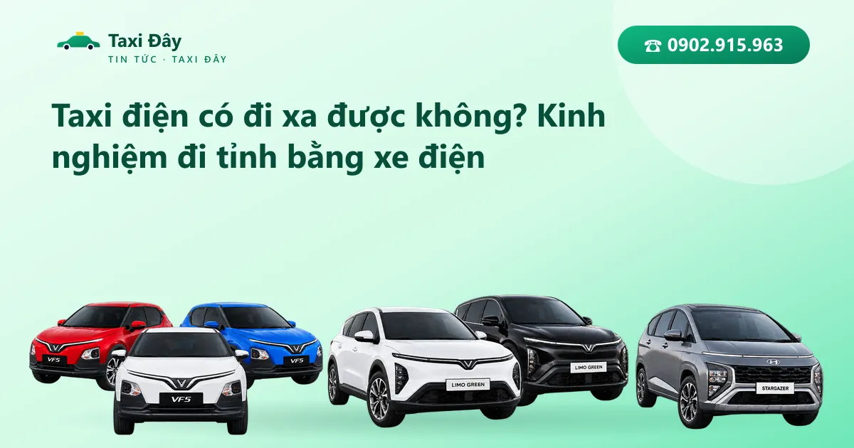Taxi điện có đi xa được không? Kinh nghiệm đi tỉnh bằng xe điện
